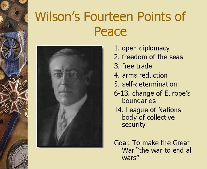 Wilson’s Fourteen Points of Peace 1. open diplomacy 2. freedom of the seas 3.