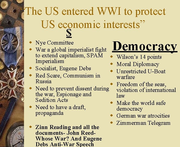 “The US entered WWI to protect US economic interests” $ Democracy w Nye Committee