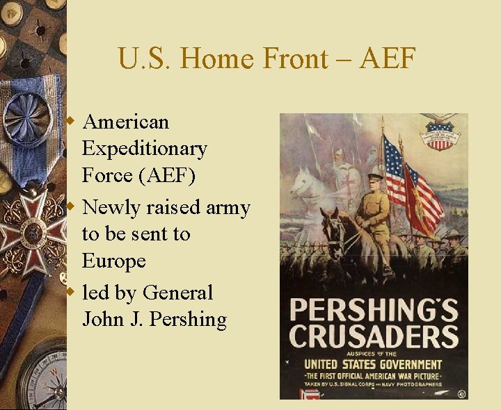 U. S. Home Front – AEF w American Expeditionary Force (AEF) w Newly raised