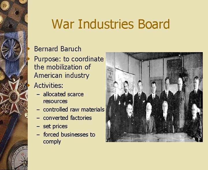 War Industries Board w Bernard Baruch w Purpose: to coordinate the mobilization of American