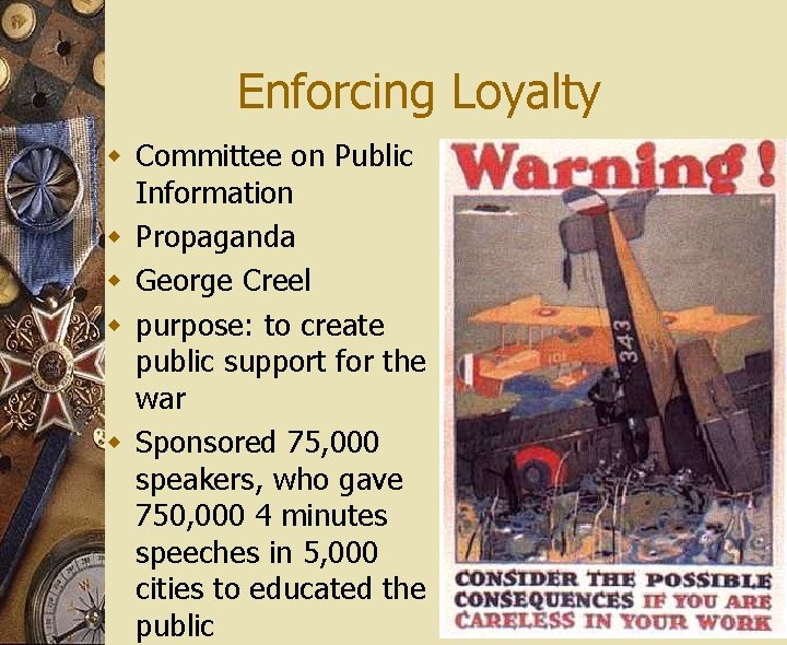 Enforcing Loyalty w Committee on Public Information w Propaganda w George Creel w purpose: