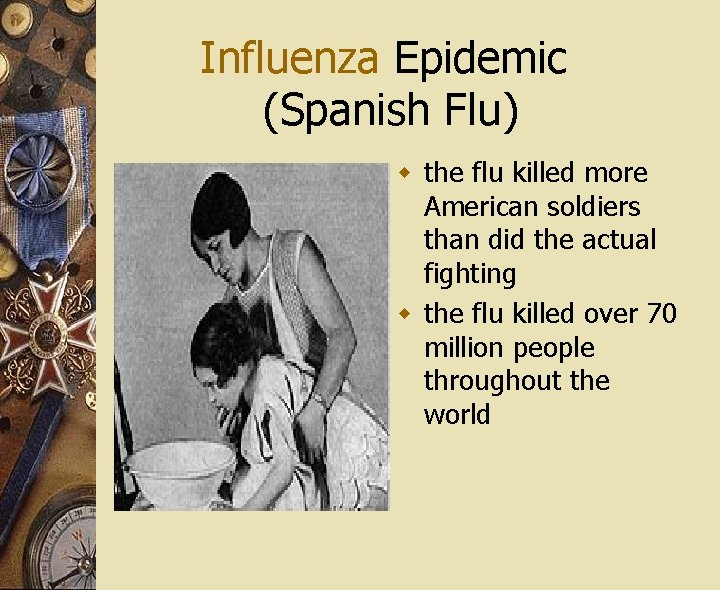 Influenza Epidemic (Spanish Flu) w the flu killed more American soldiers than did the