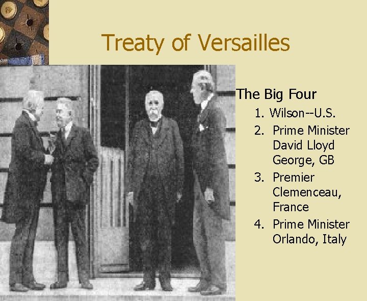 Treaty of Versailles The Big Four 1. Wilson--U. S. 2. Prime Minister David Lloyd