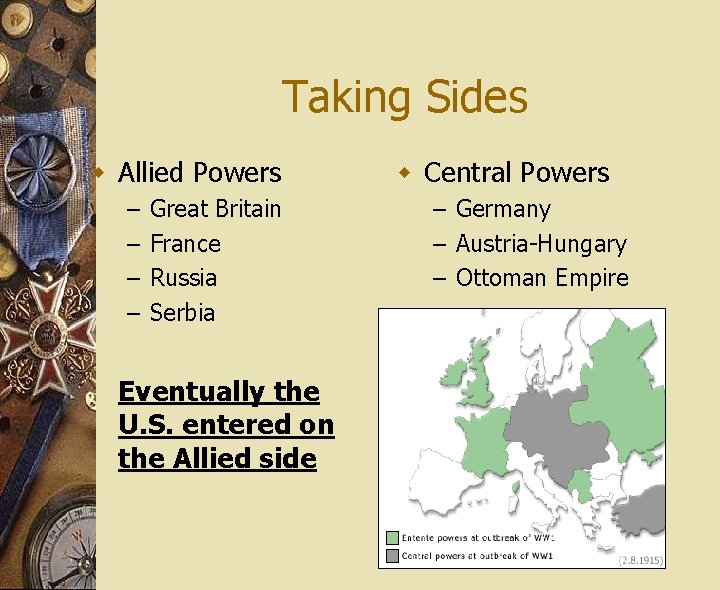 Taking Sides w Allied Powers – – Great Britain France Russia Serbia Eventually the
