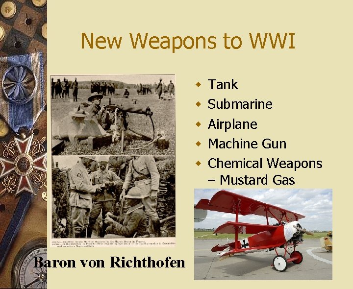 New Weapons to WWI w w w Baron von Richthofen Tank Submarine Airplane Machine