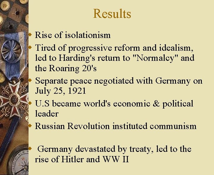 Results w Rise of isolationism w Tired of progressive reform and idealism, led to