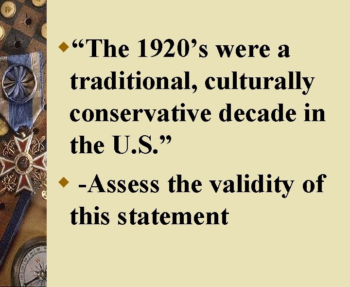 w“The 1920’s were a traditional, culturally conservative decade in the U. S. ” w