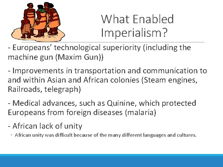 What Enabled Imperialism? - Europeans’ technological superiority (including the machine gun (Maxim Gun)) -