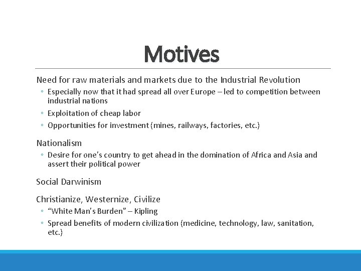 Motives Need for raw materials and markets due to the Industrial Revolution ◦ Especially