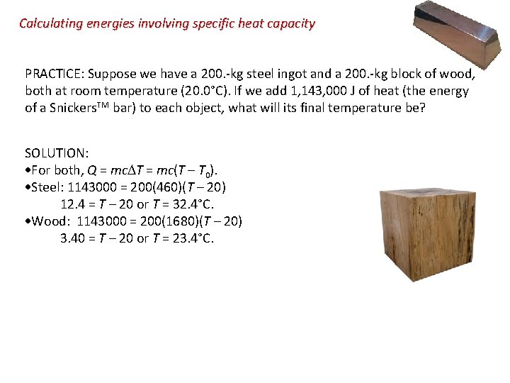 Calculating energies involving specific heat capacity PRACTICE: Suppose we have a 200. -kg steel