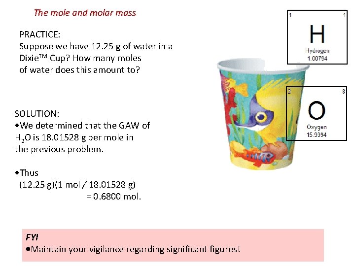 The mole and molar mass PRACTICE: Suppose we have 12. 25 g of water