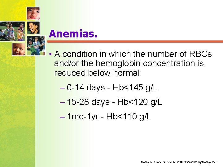 Anemias. • A condition in which the number of RBCs and/or the hemoglobin concentration