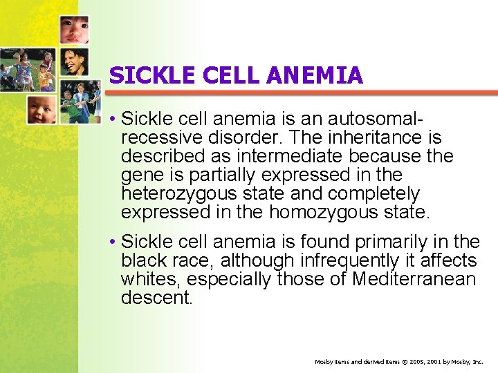 SICKLE CELL ANEMIA • Sickle cell anemia is an autosomal recessive disorder. The inheritance