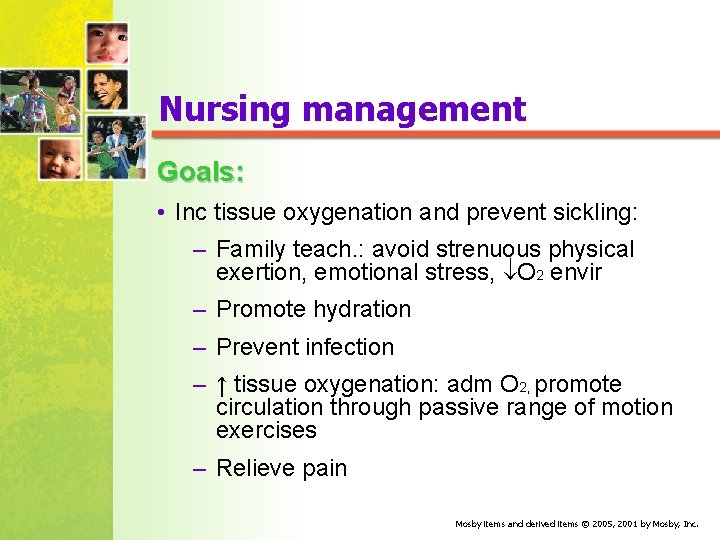 Nursing management Goals: • Inc tissue oxygenation and prevent sickling: – Family teach. :