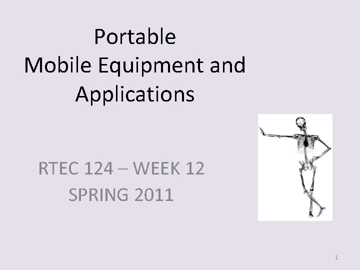 Portable Mobile Equipment and Applications RTEC 124 – WEEK 12 SPRING 2011 1 