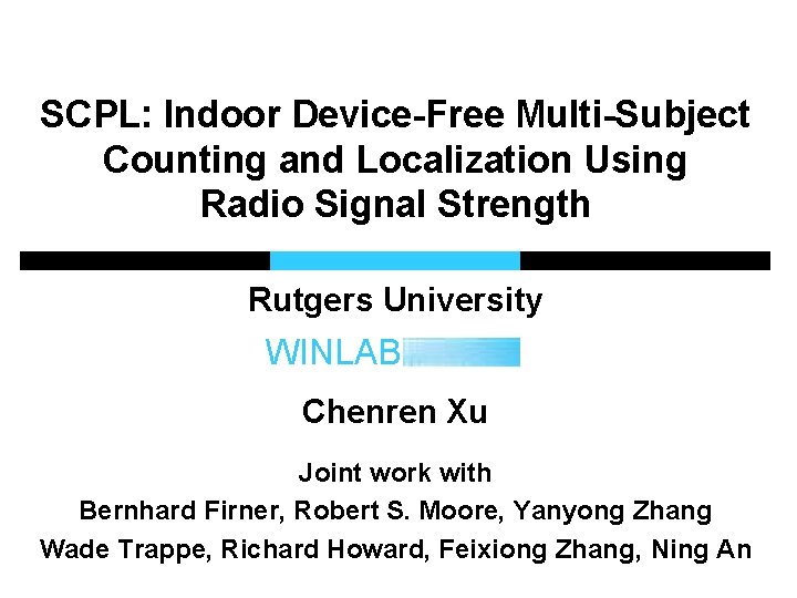 SCPL: Indoor Device-Free Multi-Subject Counting and Localization Using Radio Signal Strength Rutgers University WINLAB