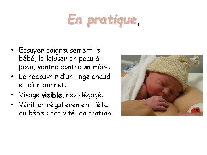 En pratique, pratique • Essuyer soigneusement le bébé, le laisser en peau à peau,