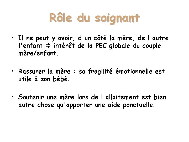 Rôle du soignant • Il ne peut y avoir, d'un côté la mère, de