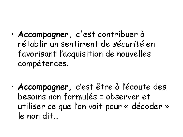  • Accompagner, c'est contribuer à rétablir un sentiment de sécurité en favorisant l’acquisition