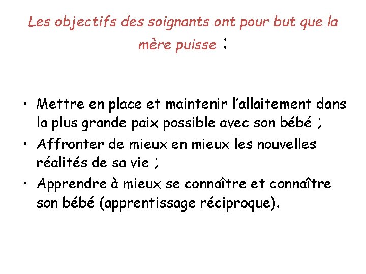 Les objectifs des soignants ont pour but que la mère puisse : • Mettre