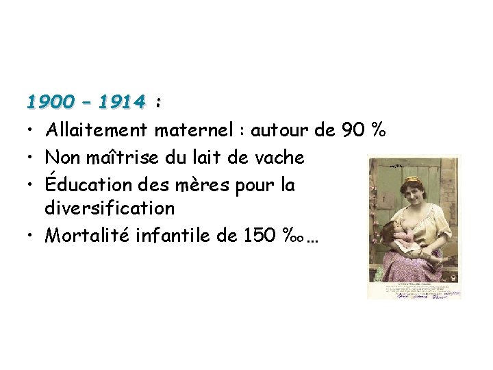 1900 – 1914 : • Allaitement maternel : autour de 90 % • Non