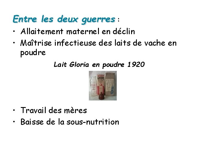 Entre les deux guerres : • Allaitement maternel en déclin • Maîtrise infectieuse des