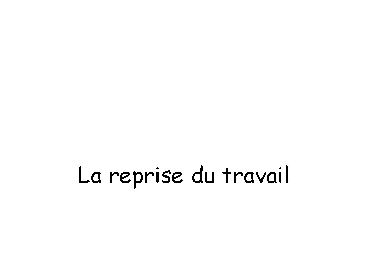 La reprise du travail 