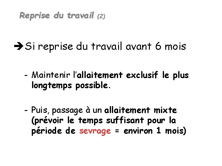 Reprise du travail (2) Si reprise du travail avant 6 mois - Maintenir l’allaitement