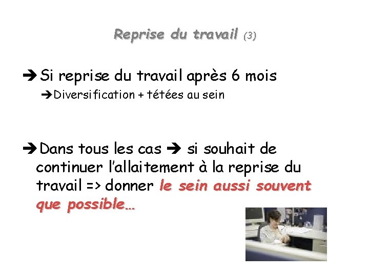 Reprise du travail (3) Si reprise du travail après 6 mois Diversification + tétées