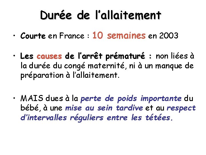 Durée de l’allaitement • Courte en France : 10 semaines en 2003 • Les