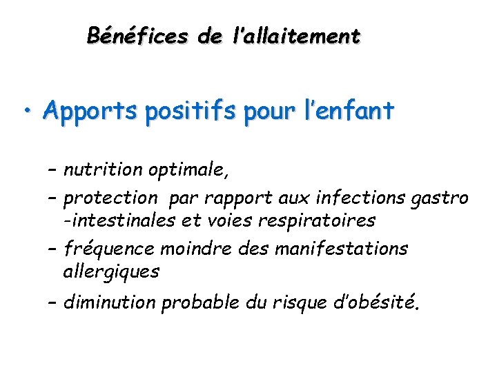 Bénéfices de l’allaitement • Apports positifs pour l’enfant – nutrition optimale, – protection par