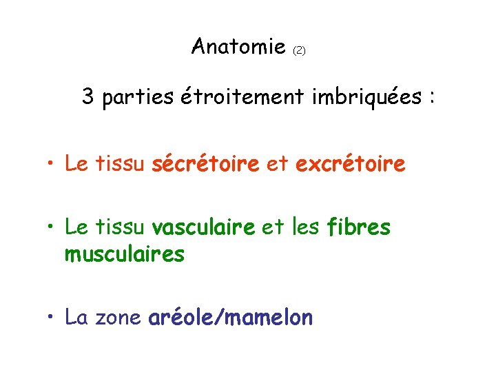 Anatomie (2) 3 parties étroitement imbriquées : • Le tissu sécrétoire et excrétoire •