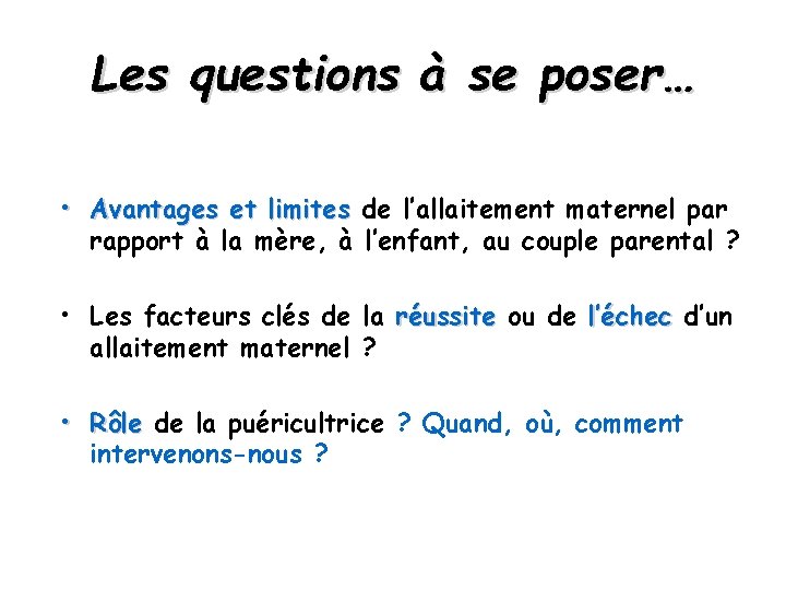 Les questions à se poser… • Avantages et limites de l’allaitement maternel par rapport