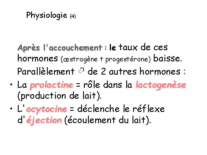 Physiologie (4) Après l'accouchement : le taux de ces hormones (œstrogène t progestérone) baisse.