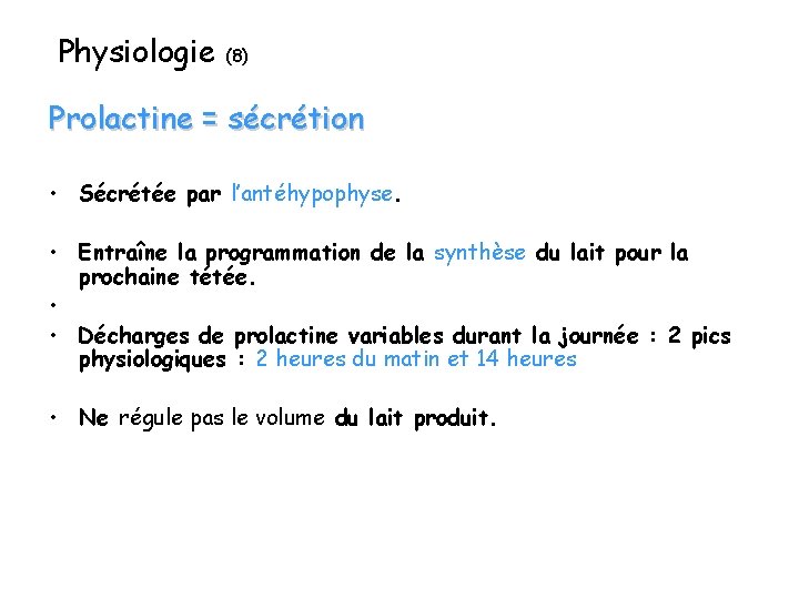 Physiologie (8) Prolactine = sécrétion • Sécrétée par l’antéhypophyse. • Entraîne la programmation de