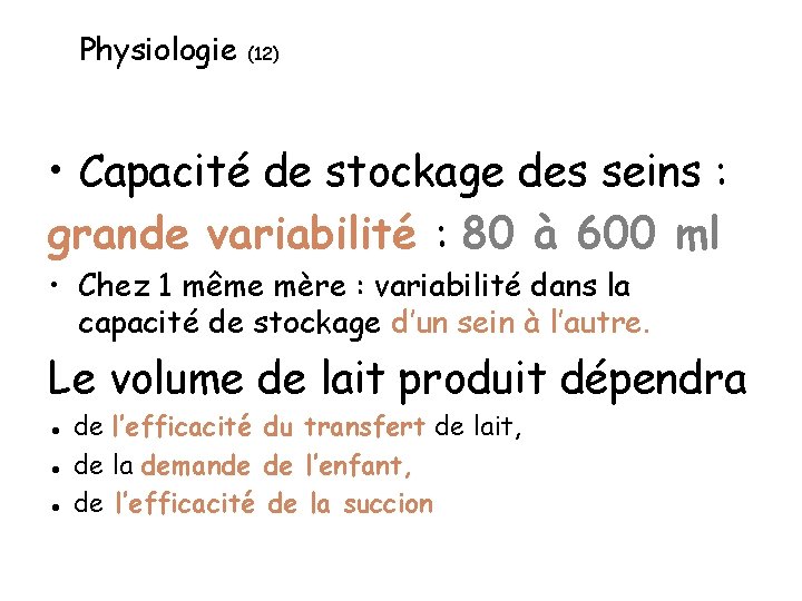 Physiologie (12) • Capacité de stockage des seins : grande variabilité : 80 à