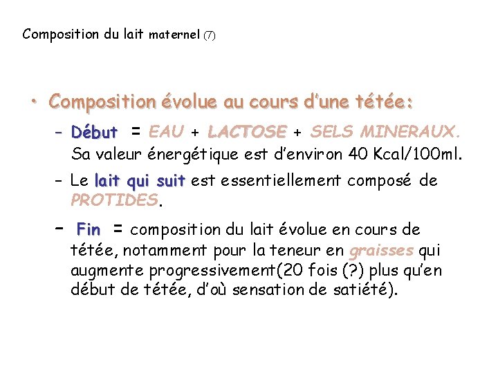 Composition du lait maternel (7) • Composition évolue au cours d’une tétée: – Début