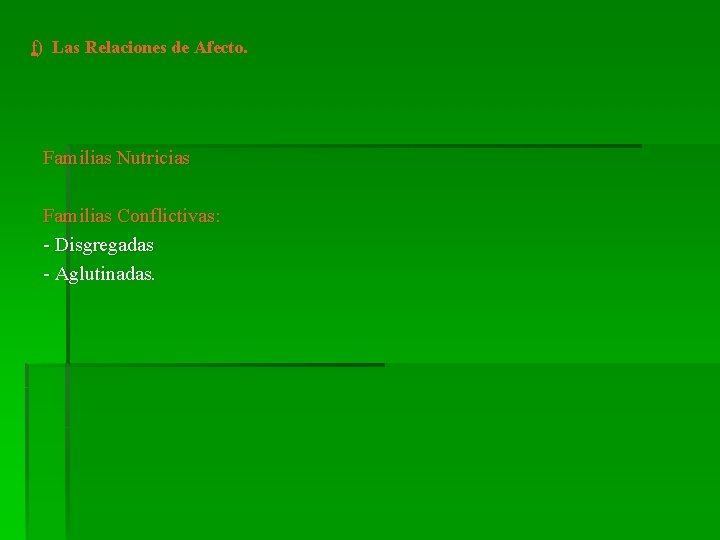 f) Las Relaciones de Afecto. Familias Nutricias Familias Conflictivas: - Disgregadas - Aglutinadas. 
