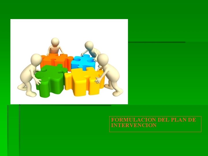 FORMULACION DEL PLAN DE INTERVENCION 