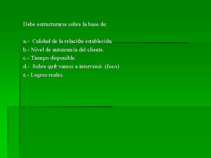 Debe estructurarse sobre la base de: a. - Calidad de la relación establecida. b.