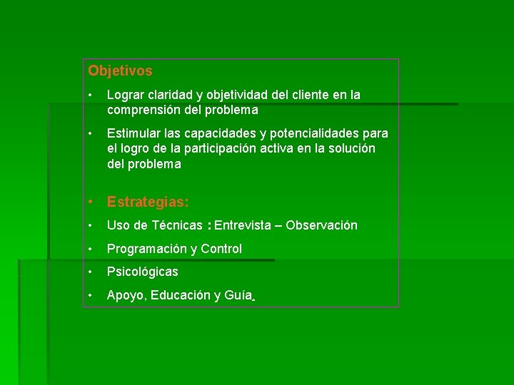 Objetivos • Lograr claridad y objetividad del cliente en la comprensión del problema •