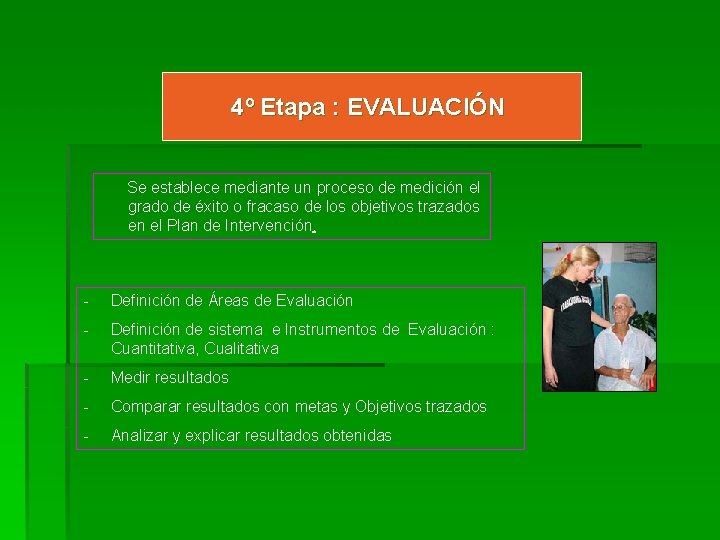 4º Etapa : EVALUACIÓN Se establece mediante un proceso de medición el grado de