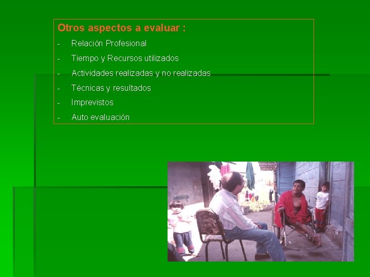 Otros aspectos a evaluar : - Relación Profesional - Tiempo y Recursos utilizados -