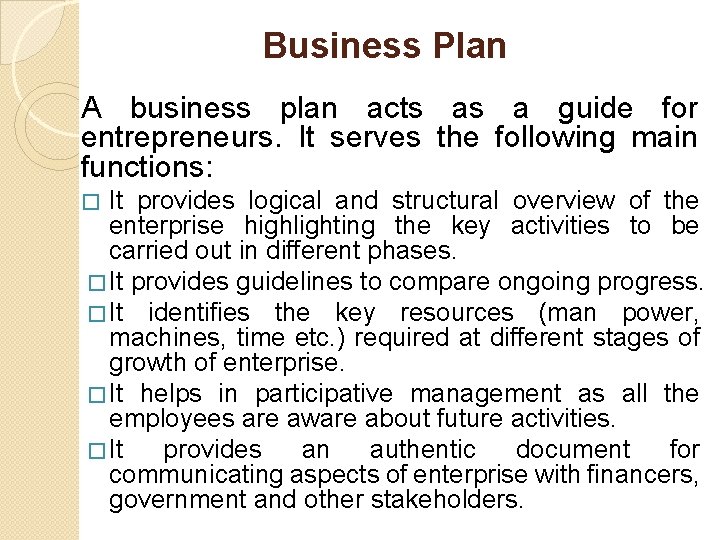 Business Plan A business plan acts as a guide for entrepreneurs. It serves the