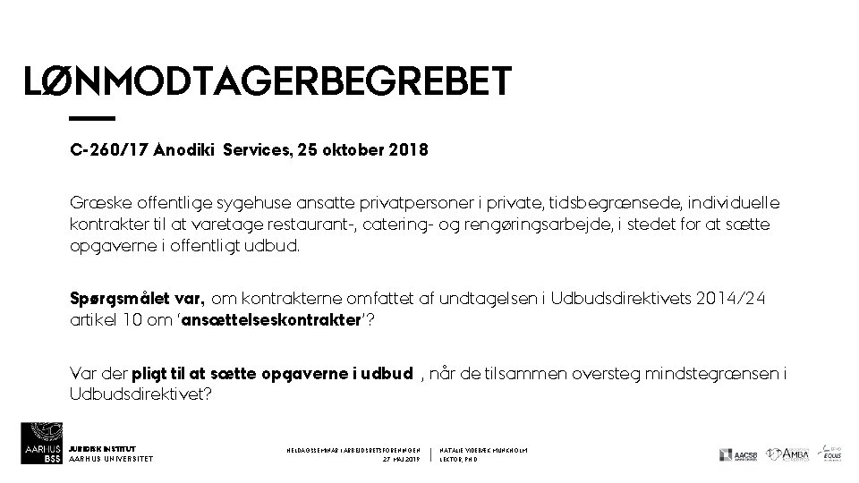 LØNMODTAGERBEGREBET C-260/17 Anodiki Services, 25 oktober 2018 Græske offentlige sygehuse ansatte privatpersoner i private,