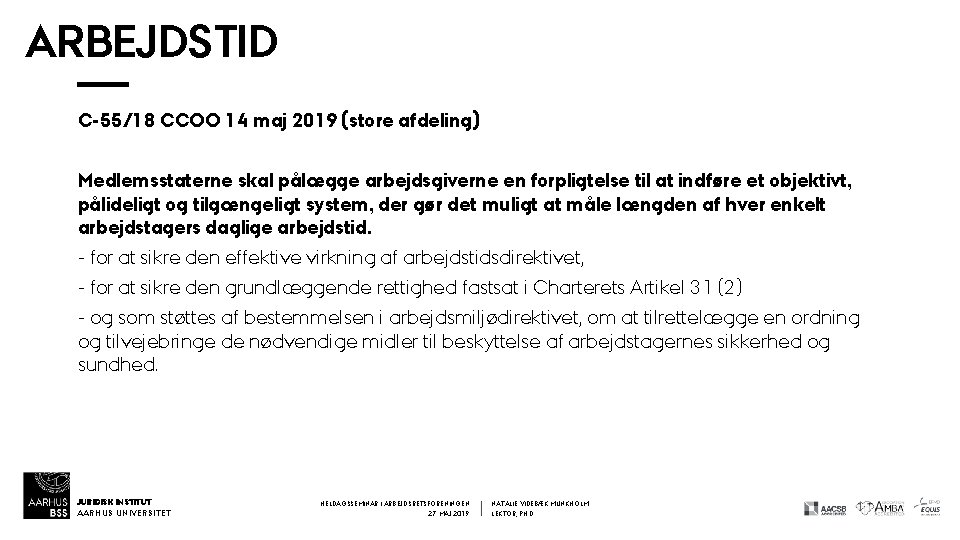 ARBEJDSTID C-55/18 CCOO 14 maj 2019 (store afdeling) Medlemsstaterne skal pålægge arbejdsgiverne en forpligtelse