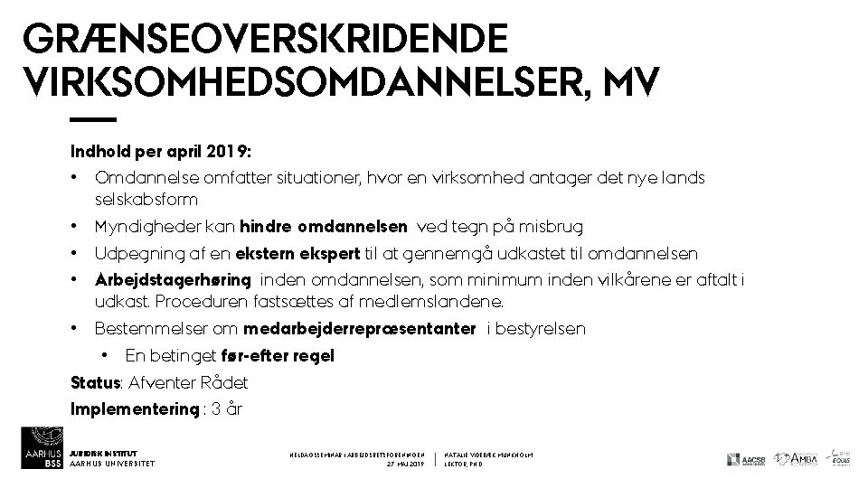 GRÆNSEOVERSKRIDENDE VIRKSOMHEDSOMDANNELSER, MV Indhold per april 2019: • Omdannelse omfatter situationer, hvor en virksomhed