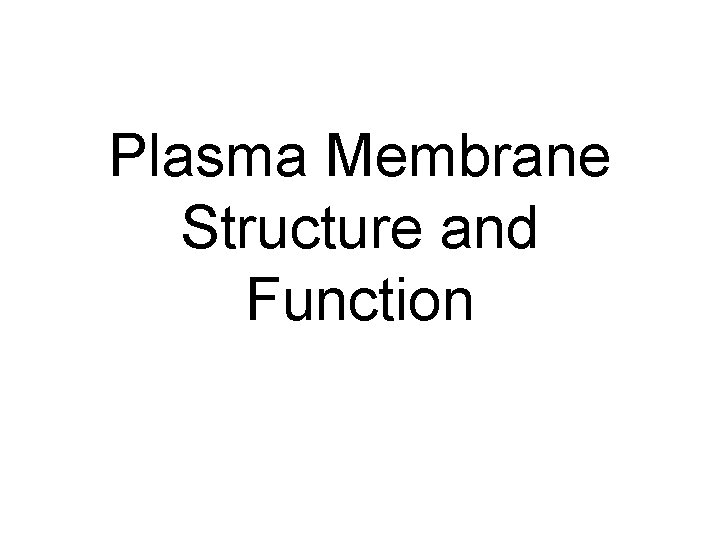 Plasma Membrane Structure and Function 