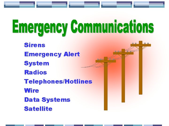 Sirens Emergency Alert System Radios Telephones/Hotlines Wire Data Systems Satellite 