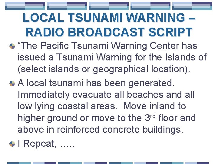LOCAL TSUNAMI WARNING – RADIO BROADCAST SCRIPT “The Pacific Tsunami Warning Center has issued